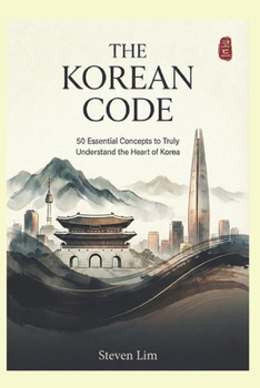 Paperback The Korean Code: 50 Essential Concepts to Truly Understand the Heart of Korea Book