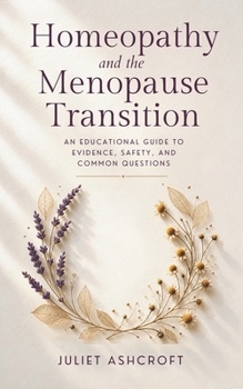 Homeopathy and the Menopause Transition: An Educational Guide to Evidence, Safety, and Common Questions