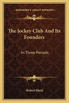 Paperback The Jockey Club And Its Founders: In Three Periods Book