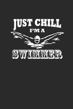 JUST CHILL IM A SWIMMER: Notebook Schwimmen Notizbuch kariert Swim Planer Swimming Journal 6x9