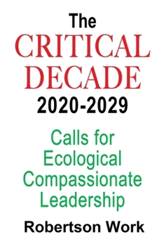 Paperback The Critical Decade 2020 - 2029: Calls for Ecological, Compassionate Leadership Book