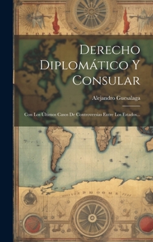 Hardcover Derecho Diplomático Y Consular: Con Los Últimos Casos De Controversias Entre Los Estados... [Spanish] Book