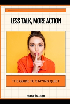 Paperback Less Talk, More Action: The Guide to Staying Quiet Book