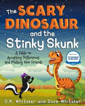 Paperback The Scary Dinosaur and The Stinky Skunk: A Fable on Accepting Differences and Making New Friends (The Scary Dinosaur and Stinky Skunk Series) Book