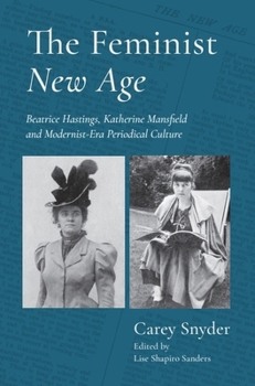 The Feminist New Age: Beatrice Hastings, Katherine Mansfield and Modernist-Era Periodical Culture