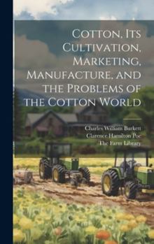 Hardcover Cotton, its Cultivation, Marketing, Manufacture, and the Problems of the Cotton World Book