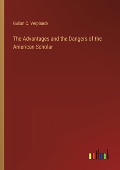 Paperback The Advantages and the Dangers of the American Scholar Book