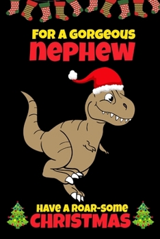 For A Gorgeous Nephew: Cute Christmas Gifts for Boys 5-10 Year Old, Dinosaur Lovers Gift Ideas, Blank Lined Journal to Write In (Alternative to Card)