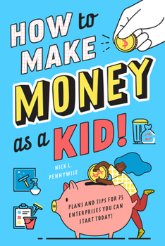 Paperback How to Make Money As a Kid : A Kid's Complete Guide to over 75 Businesses You Can Start Today! Book