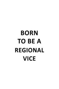 Paperback Born To Be A Regional Vice: Original Regional Vice Notebook, Journal Gift, Diary, Doodle Gift or Notebook - 6 x 9 Compact Size- 109 Blank Lined Pa Book