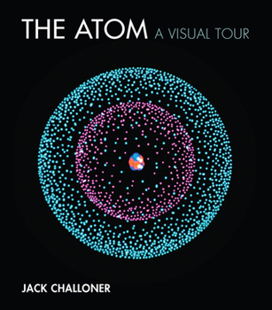 Hardcover The Atom: A Visual Tour Book