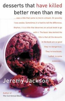Hardcover Desserts That Have Killed Better Men Than Me: A Sweet Tooth's Most Wanted Recipes Book