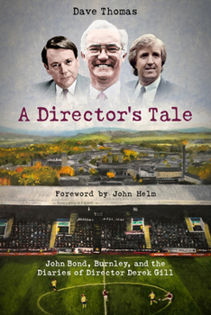 Hardcover A Director's Tale: John Bond, Burnley and the Boardroom Diaries of Derek Gill Book