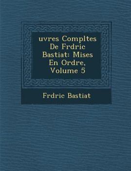 Paperback Uvres Completes de Fr D Ric Bastiat: Mises En Ordre, Volume 5 [French] Book