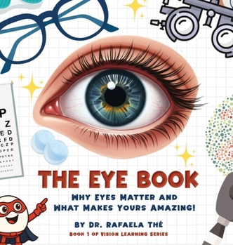 Hardcover The Eye Book: Why Eyes Matter And What Makes Yours Amazing! Book