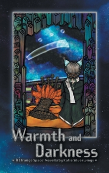 Hardcover Warmth and Darkness: A Strange Space Novella Book