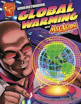 Understanding Global Warming With Max Axiom, Super Scientist (Graphic Science (Graphic Novels)) - Book  of the Graphic Science