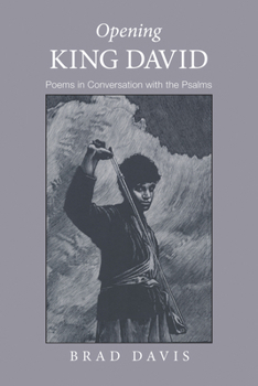 Hardcover Opening King David: Poems in Conversation with the Psalms Book