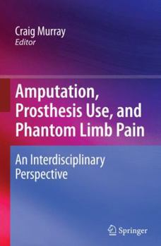 Hardcover Amputation, Prosthesis Use, and Phantom Limb Pain: An Interdisciplinary Perspective Book