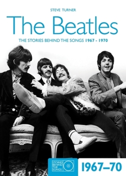 Paperback The Beatles: The Stories Behind the Songs 1967-1970 Book