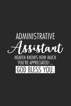 Paperback Administrative Assistant Heaven Knows How Much You're Appreciated!... God Bless You.: Secretary Planner, Weekly And Daily To Do List, Meeting Notebook Book