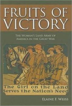 Hardcover Fruits of Victory: The Woman's Land Army of America in the Great War Book