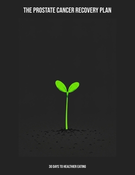 Paperback The Prostate Cancer Recovery Plan: 30 Days To Healthier Eating Book