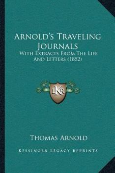 Paperback Arnold's Traveling Journals: With Extracts From The Life And Letters (1852) Book