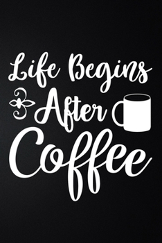 After Life Begins Coffee: 100 Pages 6'' x 9'' Coffee Tasting Journal | Track, Log And Rate Coffee Varieties And Roasts Notebook Gift For Coffee Drinkers