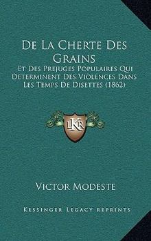 Paperback De La Cherte Des Grains: Et Des Prejuges Populaires Qui Determinent Des Violences Dans Les Temps De Disettes (1862) [French] Book