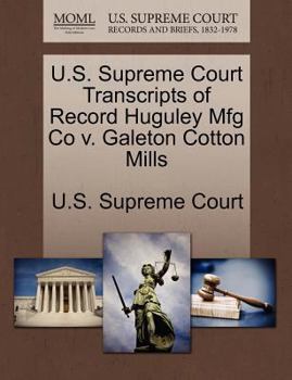 Paperback U.S. Supreme Court Transcripts of Record Huguley Mfg Co V. Galeton Cotton Mills Book