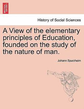 Paperback A View of the Elementary Principles of Education, Founded on the Study of the Nature of Man. Book