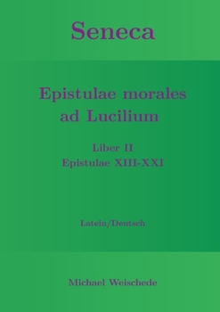 Seneca - Epistulae morales ad Lucilium - Liber II Epistulae XIII-XXI: Latein/Deutsch