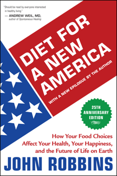 Diet for a New America: How Your Food Choices Affect Your Health, Happiness and the Future of Life on Earth