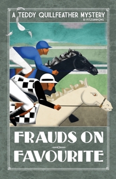 Frauds On Favourite (Teddy Quillfeather Mysteries) - Book #2 of the Teddy Quillfeather Mysteries