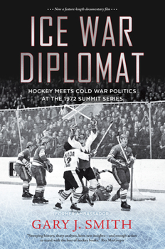 Paperback Ice War Diplomat: Hockey Meets Cold War Politics at the 1972 Summit Series Book