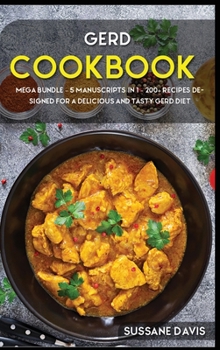 Hardcover Gerd Cookbook: MEGA BUNDLE - 5 Manuscripts in 1 - 200+ Recipes designed for a delicious and tasty GERD diet Book