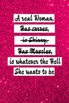 Paperback A real woman is whatever the hell she wants to be: world womens day journal, 6" x 9", lined book for writing, feminism gift, cute Notebook, inspiratio Book