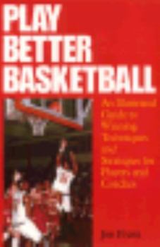 Paperback Play Better Basketball: An Illustrated Guide to Winning Techniques and Strategies for Players and Coaches Book