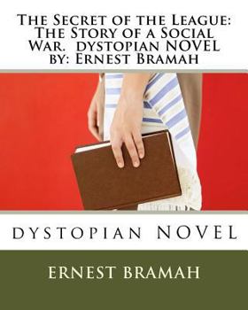 Paperback The Secret of the League: The Story of a Social War. dystopian NOVEL by: Ernest Bramah Book