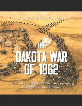 Paperback The Dakota War of 1862: The History and Legacy of the Sioux Uprising during the American Civil War Book