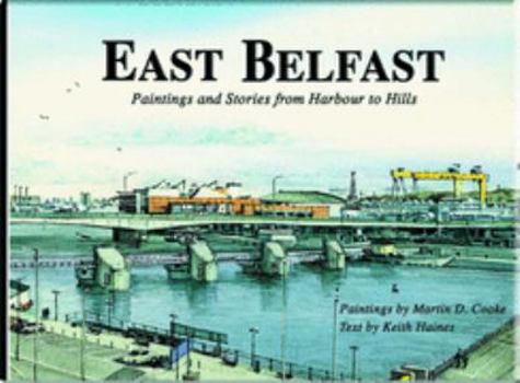 Hardcover East Belfast: Paintings and Stories from Harbour to Hills Book