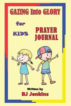 Gazing into Glory for Kids Prayer Journal : How to SEE in the Spirit