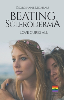 Paperback Beating Scleroderma, Love Cures All: A Lesbian Romance Book