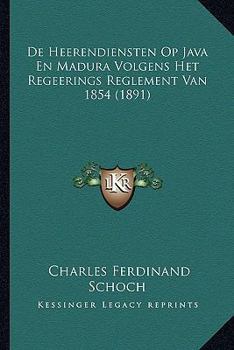 Paperback De Heerendiensten Op Java En Madura Volgens Het Regeerings Reglement Van 1854 (1891) [Dutch] Book