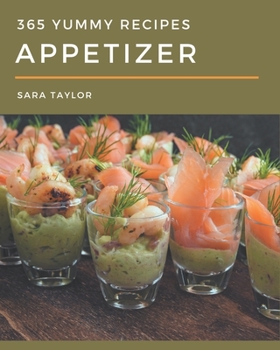 Paperback 365 Yummy Appetizer Recipes: A Yummy Appetizer Cookbook You Will Need Book