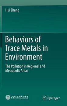 Hardcover Behaviors of Trace Metals in Environment: The Pollution in Regional and Metropolis Areas Book