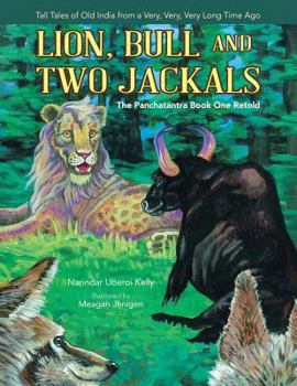 Paperback Lion, Bull and Two Jackals: The Panchatantra Book One Retold Book