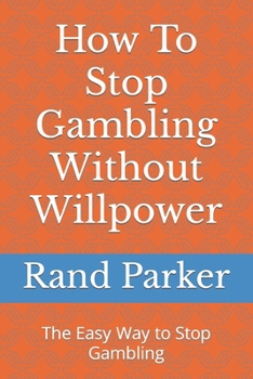 Paperback How To Stop Gambling Without Willpower: The Easy Way to Stop Gambling Book