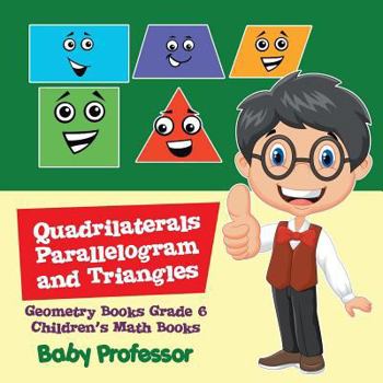 Paperback Quadrilaterals, Parallelogram and Triangles - Geometry Books Grade 6 Children's Math Books Book